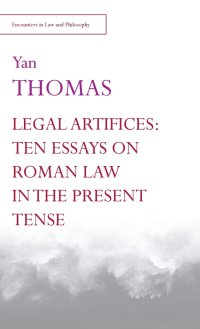 cover of the book Legal Artifices: Ten Essays on Roman Law in the Present Tense