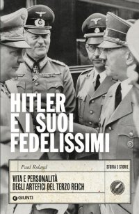 cover of the book Hitler e i suoi fedelissimi. Vita e personalità degli artefici del Terzo Reich