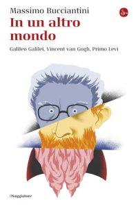 cover of the book In un altro mondo. Galileo Galilei, Vincent van Gogh, Primo Levi