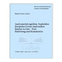 cover of the book Andromedatragödien: Sophokles, Euripides, Livius, Andronikos, Ennius, Accius Text, Einleitung und Kommentar