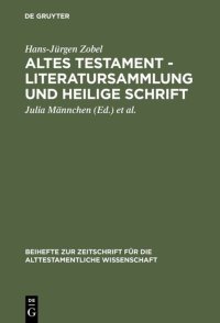 cover of the book Altes Testament - Literatursammlung und Heilige Schrift: Gesammelte Aufsätze zur Entstehung, Geschichte und Auslegung des Alten Testaments