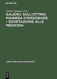 cover of the book Galeno. Sull'ottima maniera d'insegnare – Esortazione alle medicina