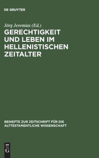 cover of the book Gerechtigkeit und Leben im hellenistischen Zeitalter: Symposium anläßlich des 75. Geburtstags von Otto Kaiser