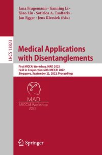 cover of the book Medical Applications with Disentanglements: First MICCAI Workshop, MAD 2022, Held in Conjunction with MICCAI 2022, Singapore, September 22, 2022, Proceedings