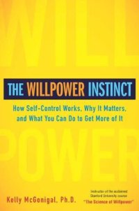 cover of the book The Willpower Instinct: How Self-Control Works, Why It Matters, and What You Can Do To Get More of It