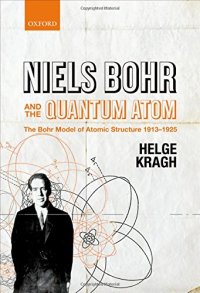 cover of the book Niels Bohr and the Quantum Atom: The Bohr Model of Atomic Structure 1913-1925