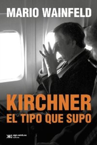 cover of the book Kirchner, el tipo que supo