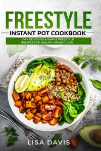 cover of the book Freestyle Instant Pot Cookbook: 100 + Delicious & Simple Freestyle Recipes For Healthy Weight Loss