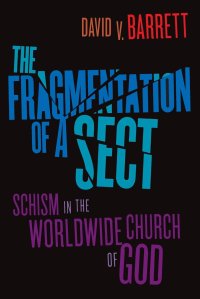 cover of the book The Fragmentation of a Sect: Schism in the Worldwide Church of God