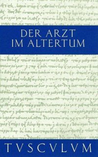 cover of the book Der Arzt im Altertum: Griechische und lateinische Quellenstücke. Von Hippokrates bis Galen mit der Übertragung ins Deutsche