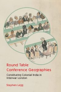 cover of the book Round Table Conference Geographies: Constituting Colonial India in Interwar London