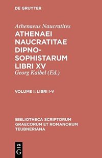 cover of the book Athenaei Maucratitae dipnosophistarum libri XV: Vol. I Libri I-V