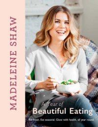 cover of the book A Year of Beautiful Eating : Eat Fresh. Eat Seasonal. Glow With Health, All Year Round