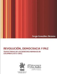 cover of the book Revolución, democracia y paz. Trayectorias de los derechos humanos en Colombia (1973-1985)