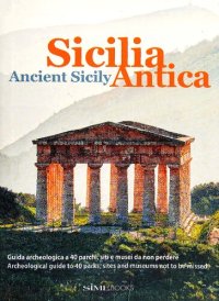 cover of the book Sicilia antica. Guida archeologica a 40 parchi, siti e musei da non perdere-Ancient Sicily. Archeological guide to 40 parks, sites and museums not to be missed. Ediz. bilingue