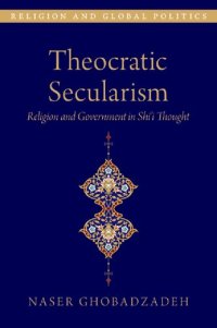 cover of the book Theocratic Secularism: Religion and Government in Shi'i Thought