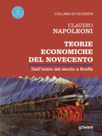 cover of the book Teorie economiche del Novecento. Dall’inizio del secolo a Sraffa