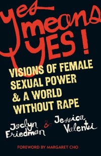 cover of the book Yes Means Yes! Visions of Female Sexual Power and a World Without Rape