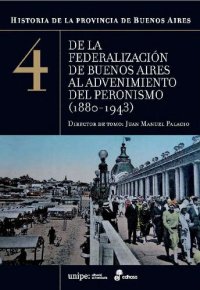 cover of the book Historia de la provincia de Buenos Aires. De la federalización de Buenos Aires al advenimiento del peronismo:1880-1943