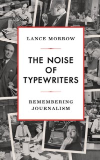 cover of the book The Noise of Typewriters: Remembering Journalism