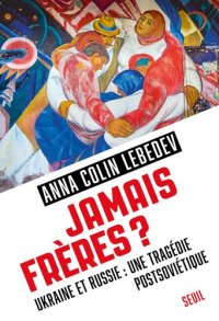 cover of the book Jamais frères ? Ukraine et Russie : une tragédie postsoviétique