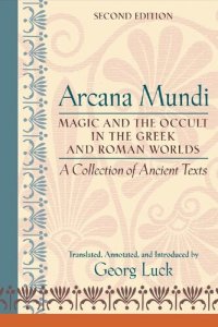 cover of the book Arcana Mundi: Magic and the Occult in the Greek and Roman Worlds: a Collection of Ancient Texts