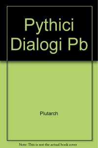 cover of the book Plutarchi Pythici dialogi: De E apud Delphos - De Pythiae oraculis - De defectu oraculorum