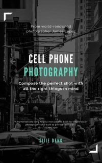 cover of the book Cellphone Photography Mastermind - Simple techniques for taking incredible pictures with iPhone and Android: Ultimate Beginner's Guide to Great Photography