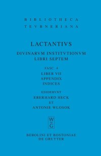 cover of the book L. Caelius Firmianus Lactantius: Diuinarum Institutionum Libri Septem, Fasc 4 Liber VII: Appendix. Indices