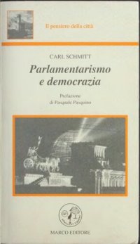 cover of the book Parlamentarismo e democrazia e altri scritti di dottrina e storia dello Stato. In appendice Note sul Il concetto di politico in Carl Schmitt