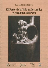 cover of the book Salvarse con bien. El parto de la vida en los Andes y la Amazonía del Perú (Puno, Ayacucho, Apurímac, Huancavelica, Ancash, La Libertad, San Martín, Ucayali)