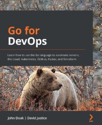 cover of the book Go for DevOps: Learn how to use the Go language to automate servers, the cloud, Kubernetes, GitHub, Packer, and Terraform