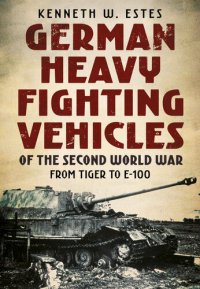 cover of the book German Heavy Fighting Vehicles of the Second World War: From Tiger to E-100