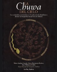 cover of the book La chuwa del cielo. Los animales celestiales y el ciclo anual altiplánico desde la biografía social de un objeto