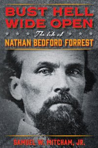 cover of the book Bust Hell Wide Open : The Life of Nathan Bedford Forrest