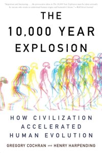 cover of the book The 10,000 Year Explosion: How Civilization Accelerated Human Evolution