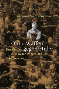 cover of the book Ohne Waffen gegen Hitler. Eine Studie zum zivilen Widerstand in Europa