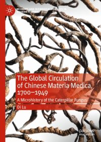 cover of the book The Global Circulation of Chinese Materia Medica, 1700–1949: A Microhistory of the Caterpillar Fungus