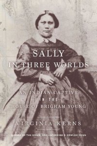 cover of the book Sally in Three Worlds: An Indian Captive in the House of Brigham Young