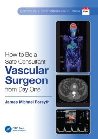 cover of the book How to be a Safe Consultant Vascular Surgeon from Day One: The Unofficial Guide to Passing the FRCS (VASC)