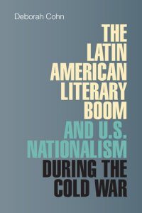 cover of the book The Latin American Literary Boom and U.S. Nationalism during the Cold War