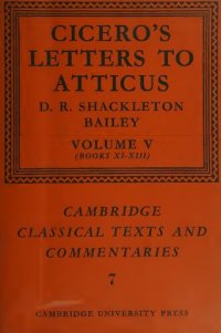 cover of the book Cicero's Letters to Atticus. Volume V: 48–45 B.C., letters 211–354 (books XI to XIII)