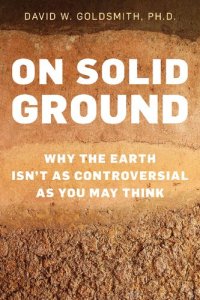 cover of the book On Solid Ground: Why the Earth Isn’t as Controversial as You May Think