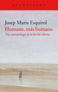 cover of the book Humano más humano. Una antropología de la herida infinita