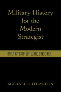 cover of the book Military History for the Modern Strategist: America's Major Wars Since 1861