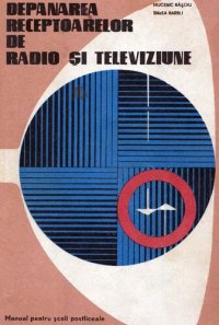 cover of the book Depanarea receptoarelor de radio si televiziune - Manual pentru scoli postliceale