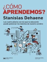 cover of the book ¿Cómo aprendemos?: Los cuatro pilares con los que la educación puede potenciar los talentos de nuestro cerebro (Ciencia que Ladra� serie Mayor) (Spanish Edition)