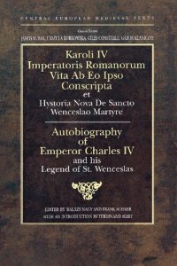 cover of the book Autobiography of Emperor Charles IV and His Legend of St Wenceslas (Central European Medieval Texts)