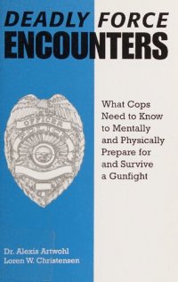 cover of the book Deadly Force Encounters: What Cops Need to Know to Mentally and Physically Prepare for and Survive A Gunfight