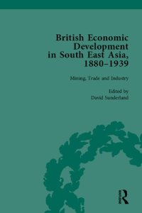 cover of the book British Economic Development in South East Asia, 1880–1939, Volume 2: Mining, Trade and Industry